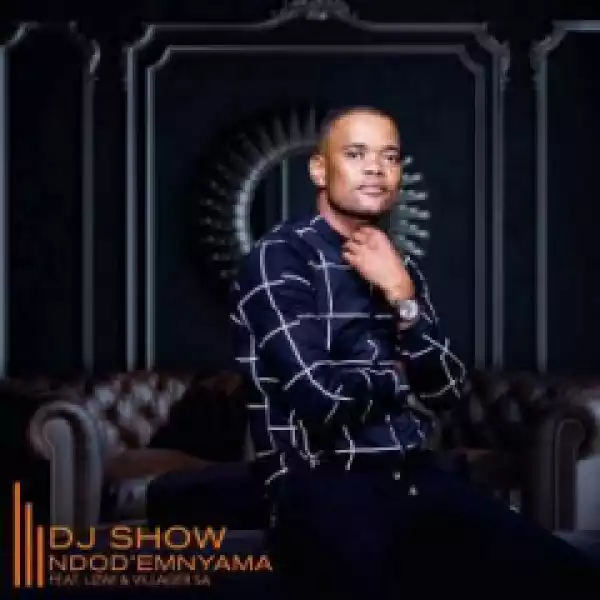 DJ Show - Ndod’ Emnyama Ft. Lizwi & Villager SA